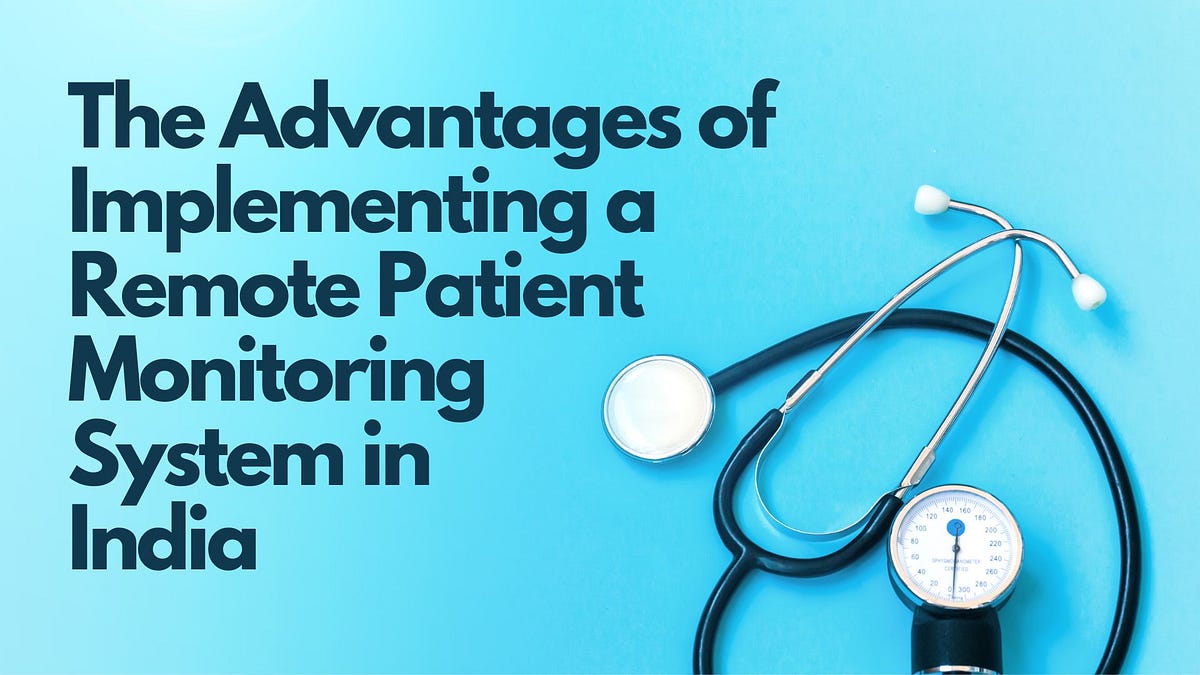 The Advantages of Implementing a Remote Patient Monitoring System in