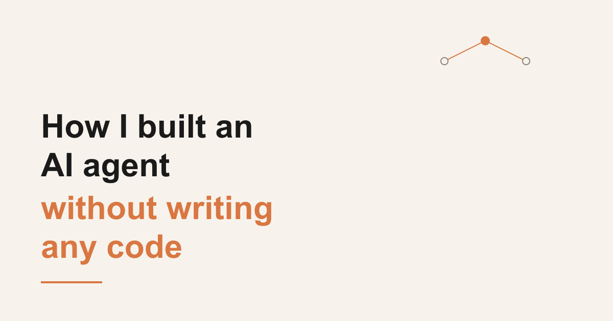 How I built an AI Agent without writing any code