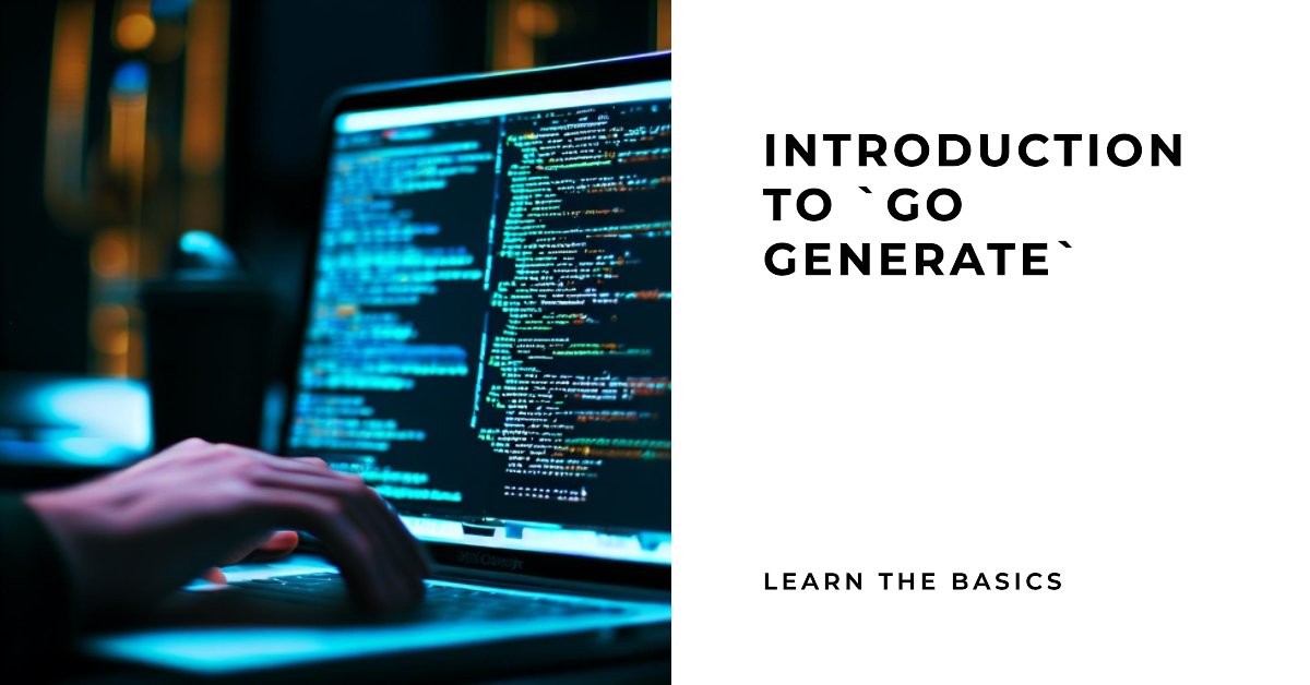 Introduction to `go generate`. Unlock the power of `go generate` in Go