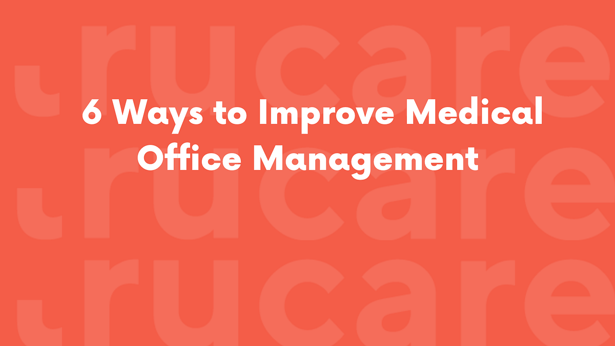 6 Ways to Improve Medical Office Management by Trucare Billing Medium