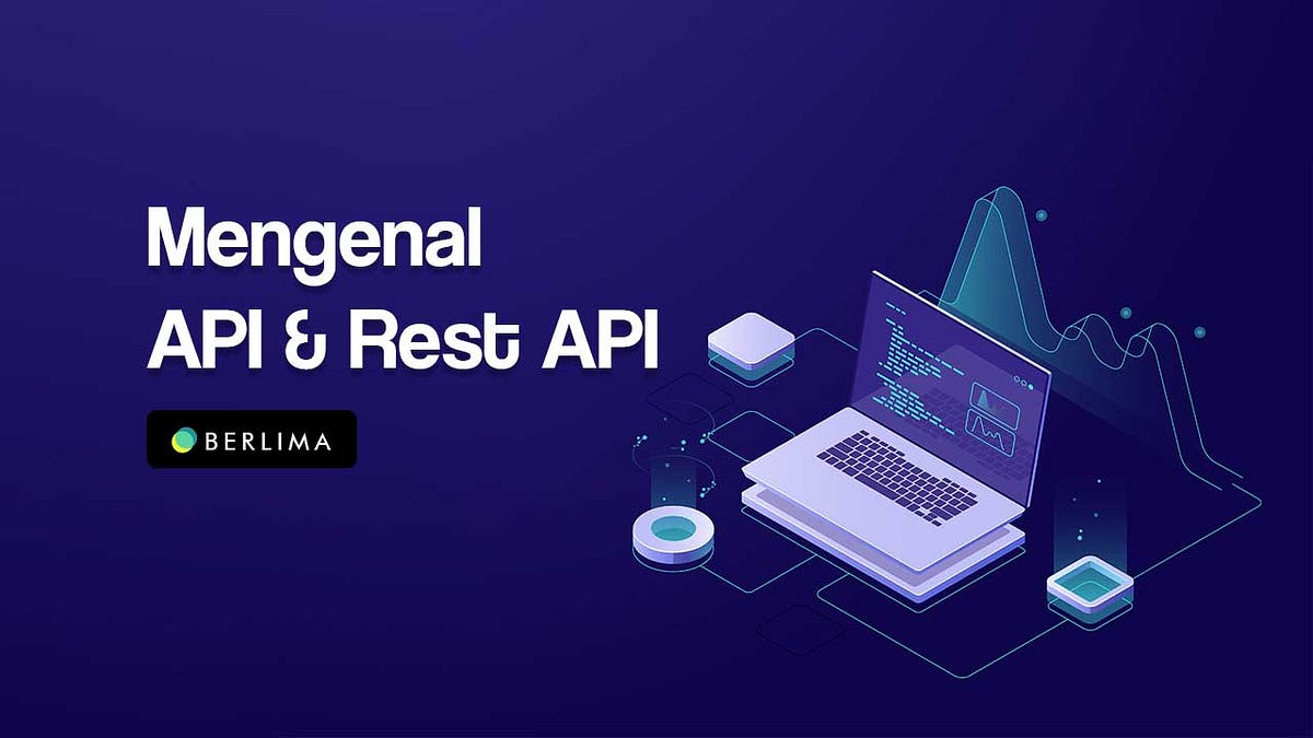 Mengenal Apa itu API dan Rest API untuk Developer | by Ghulam Mubarok ...