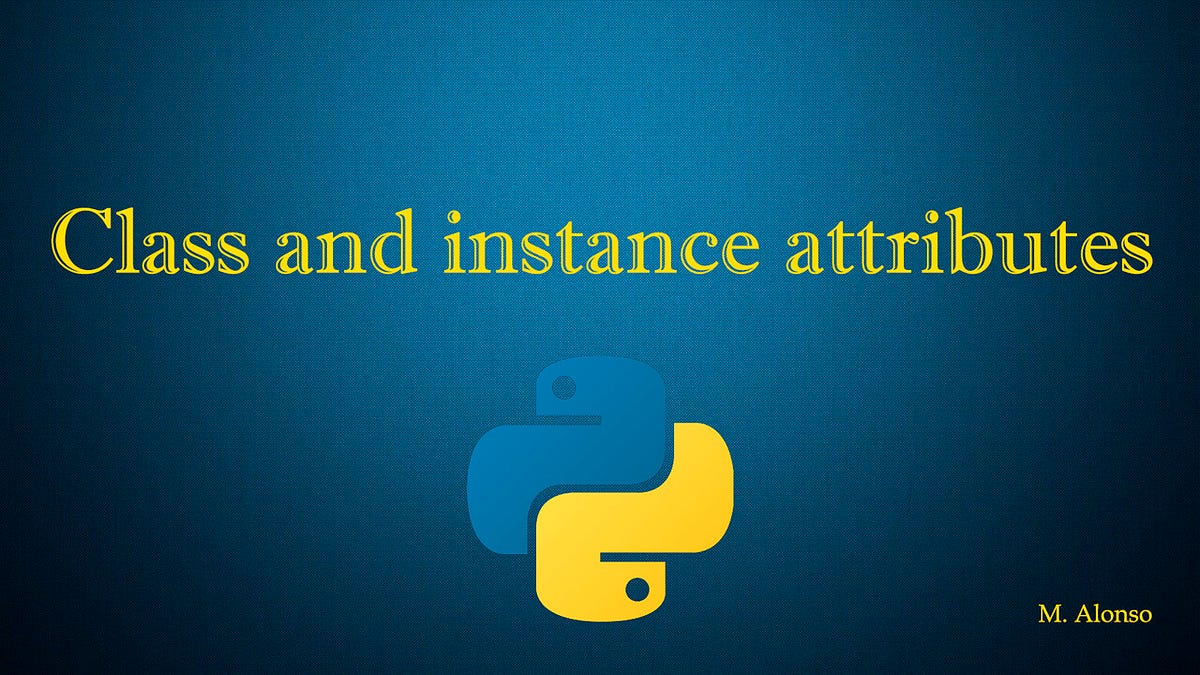Understanding Object and Class Attributes in Python | by Loue Sauveur ...