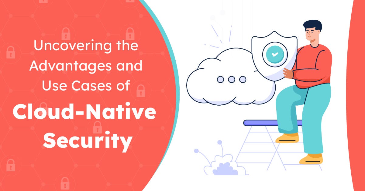Uncovering the Advantages and Use Cases of Cloud-Native Security
