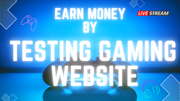 Earn Money by Testing Games. Earn money the fun way