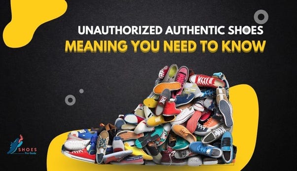 Unauthorized authentic shoes meaning you need to know | by Larry N. Mossman  | Medium