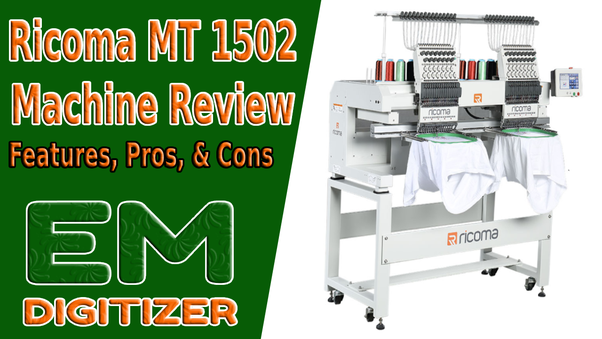 Ricoma MT 1502 Machine Review — Features, Pros, And Cons, by  Emdigitizerblog