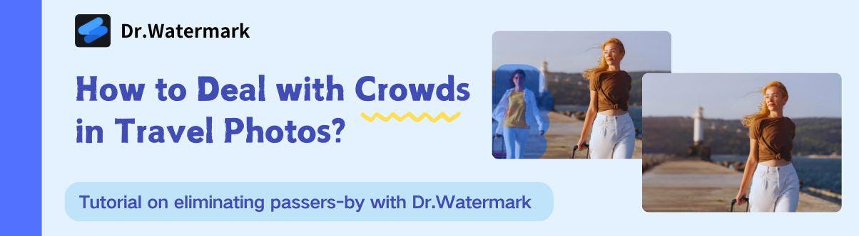 How to Deal with Crowds in Travel Photos？Tutorial on how to eliminate passers-by with Dr.Watermark