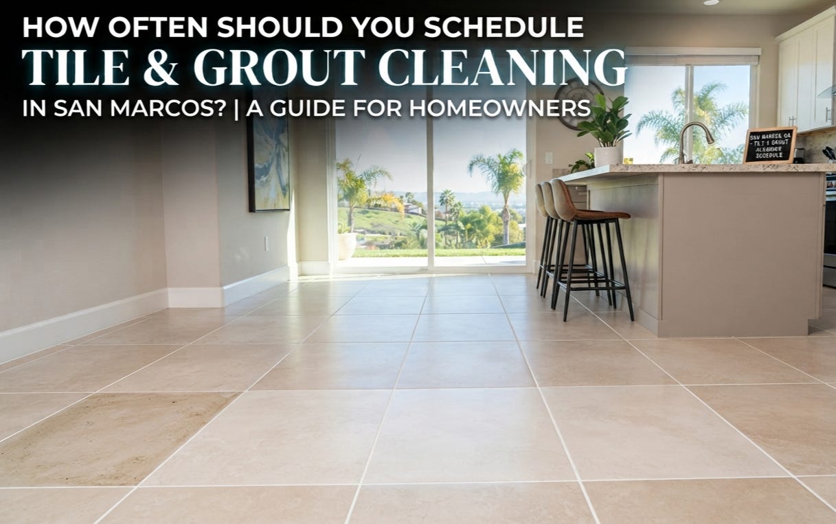 How Often Should You Schedule Tile & Grout Cleaning in San Marcos?