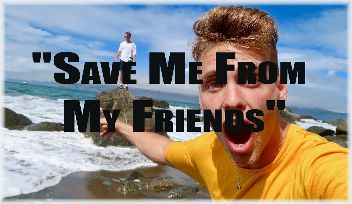 “Save Me From My Friends”