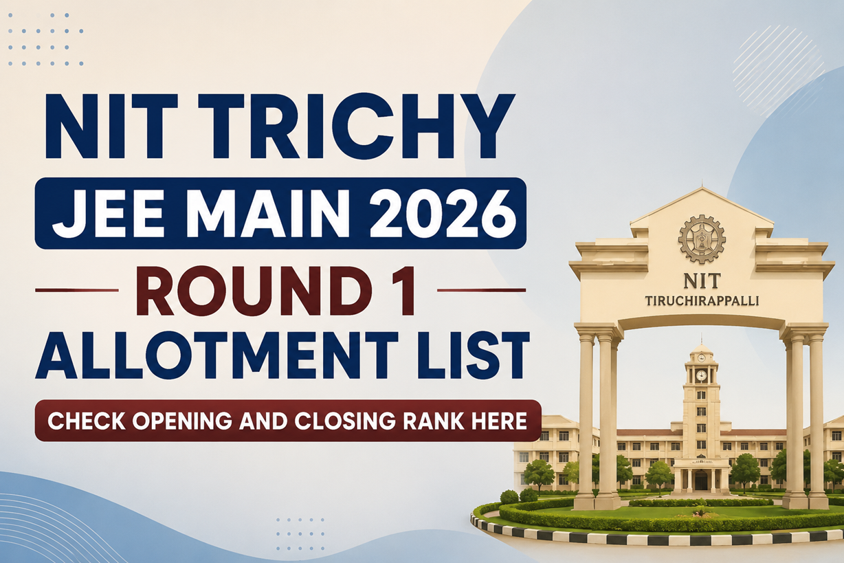 NIT Trichy JEE Main 2026 Round 1 Allotment List: Check Opening and Closing Rank Here