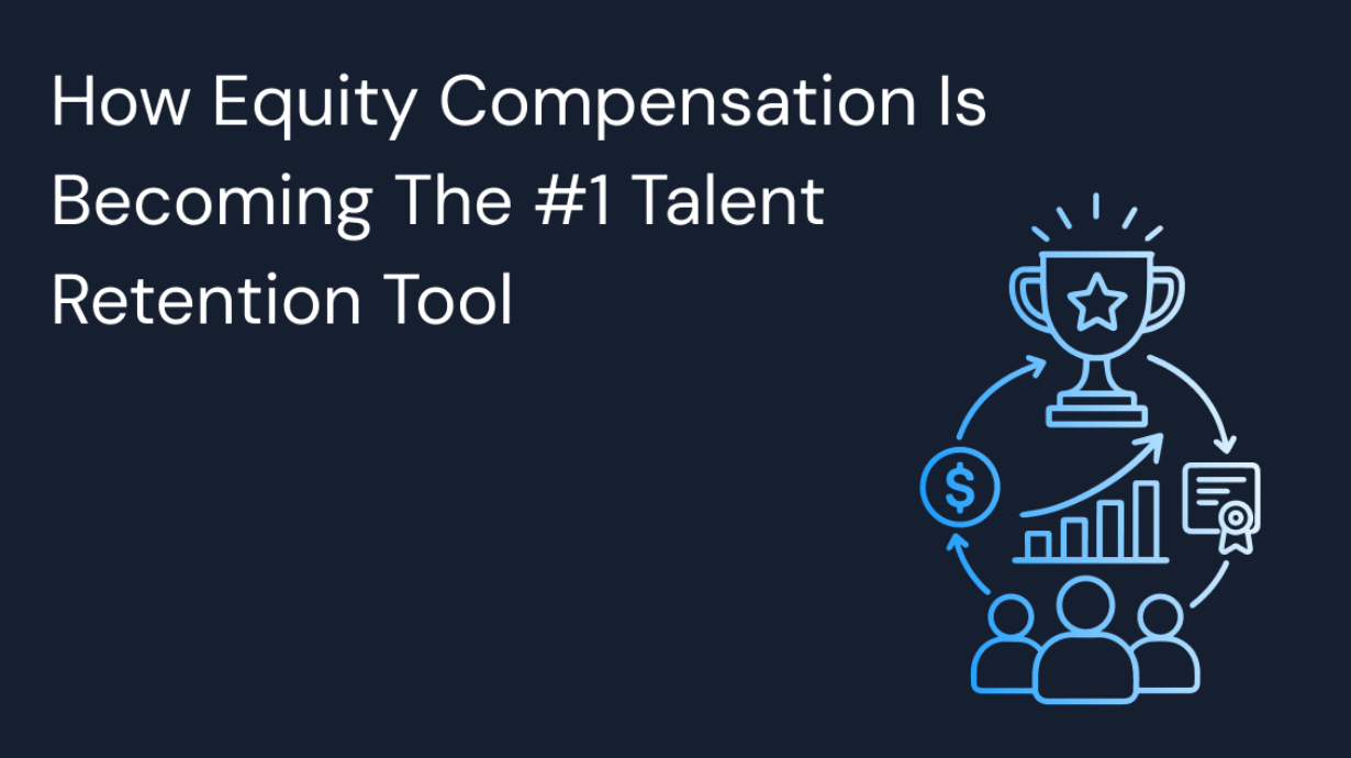 How Equity Compensation Is Becoming the #1 Talent Retention Tool