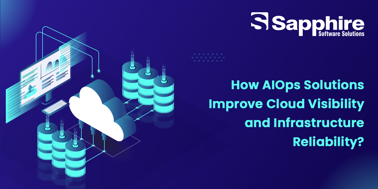 How AIOps Solutions Improve Cloud Visibility and Infrastructure Reliability?