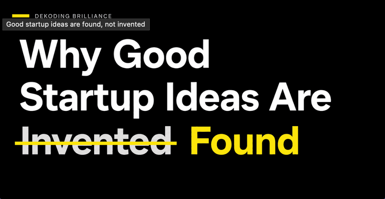 Why Good Startup Ideas Are Found, Not Invented