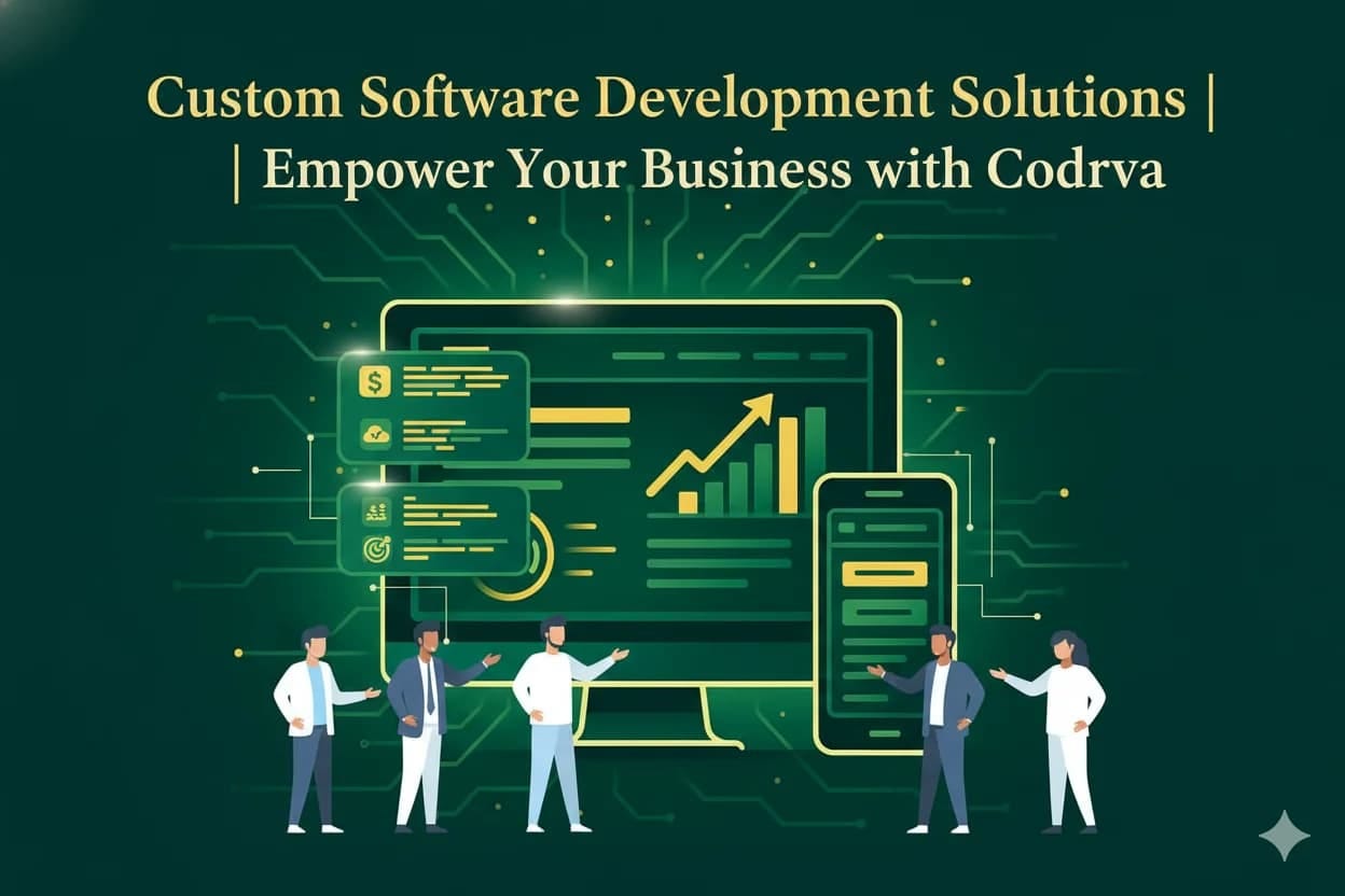 Custom Software Development Solutions — Empower Your Business with Codrva Digital