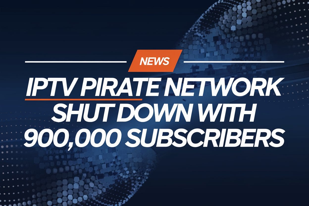IPTV: Major Pirate Network Shut Down with More then 900,000 Subscribers