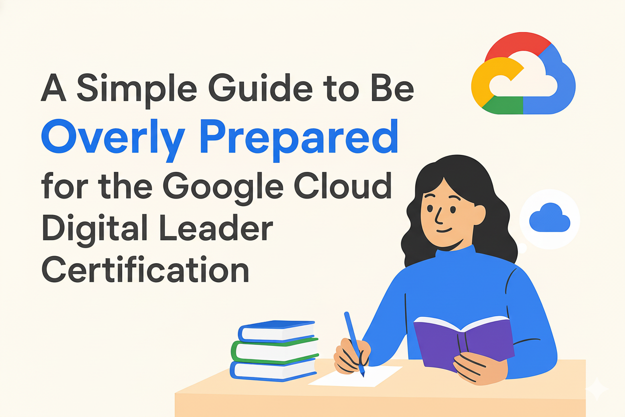 Google Cloud Digital Leader Certification : A FREE , Clear, Structured Preparation Guide