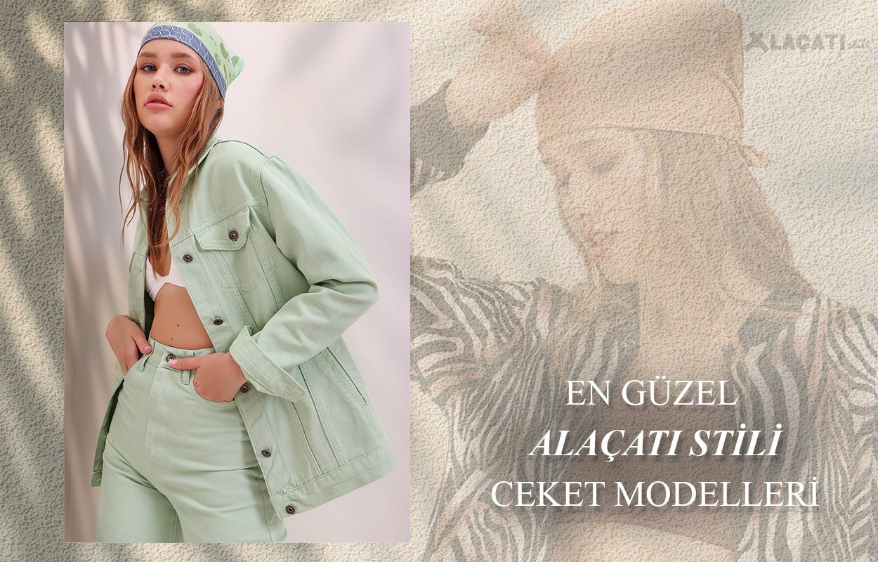 En Güzel Alaçatı Stili Ceket Modelleri