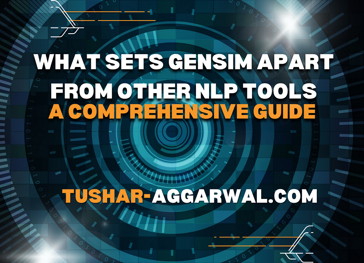 What Sets GENSIM Apart from Other NLP Tools: A Comprehensive Guide