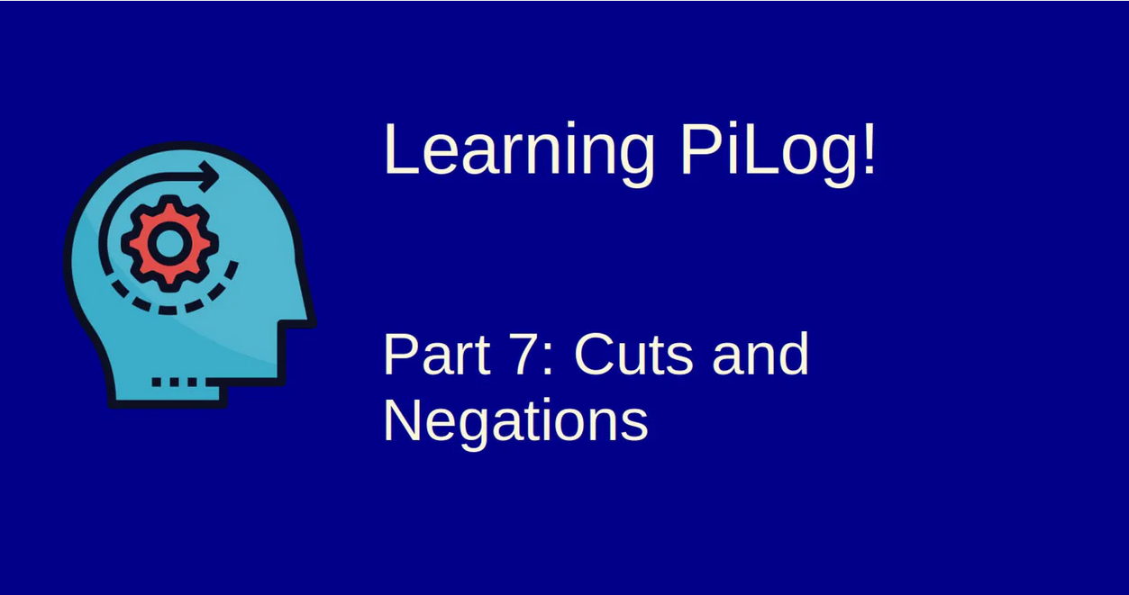Learning Pilog — 7: Cuts and Negations