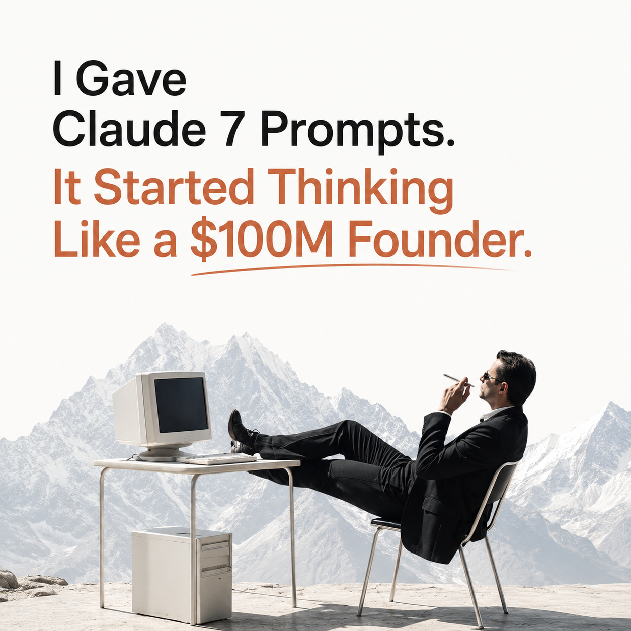 I Gave Claude 7 Prompts. It Started Thinking Like a $100M Founder.
