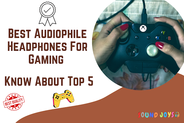 Best Audiophile Headphones For Gaming Know About Top 5 by