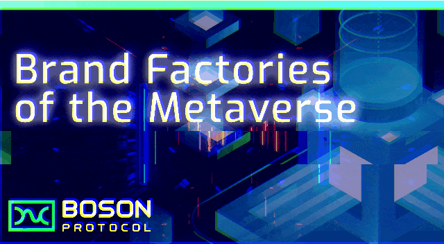 The new brand factories of the Metaverse, by Boson Protocol
