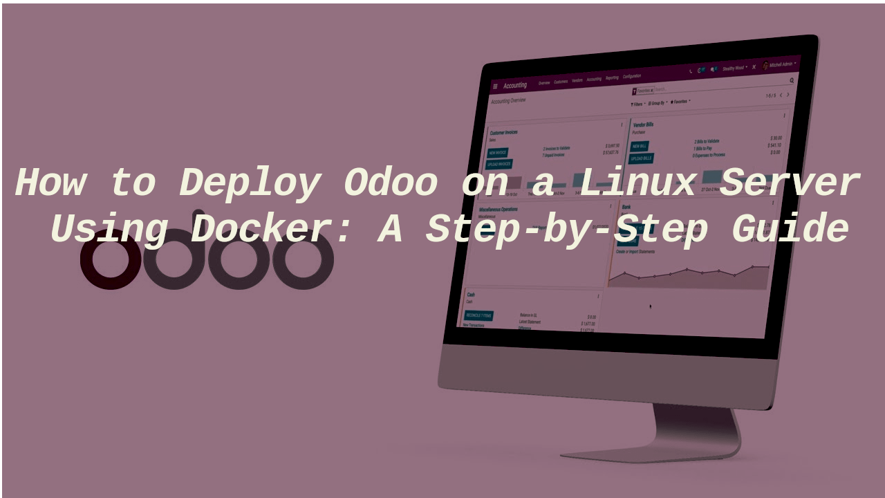 How to Deploy Odoo on a Linux Server Using Docker: A Step-by-Step Guide