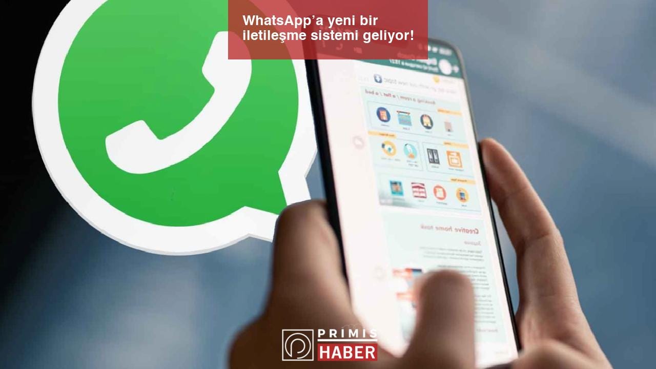 WhatsApp’a yeni bir iletileşme sistemi geliyor!