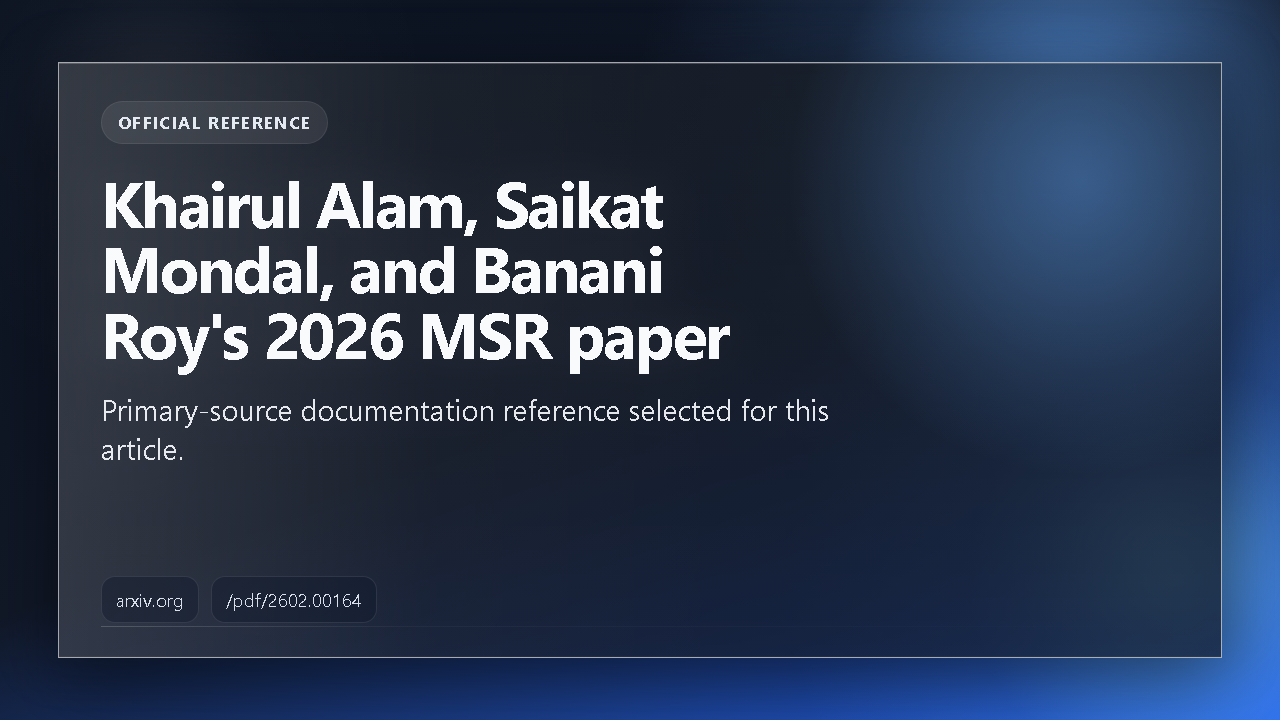 Figure 5. Proof of research footing: The cited source, Khairul Alam, Saikat Mondal, and Banani Roy’s 2026 MSR paper, gives the article external evidence instead of campaign language. Source: Arxiv