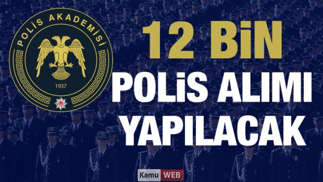 12 bin POLİS alımı yapılacak! Polis Akademisi Başkanlığı duyurdu: Şartlar neler?