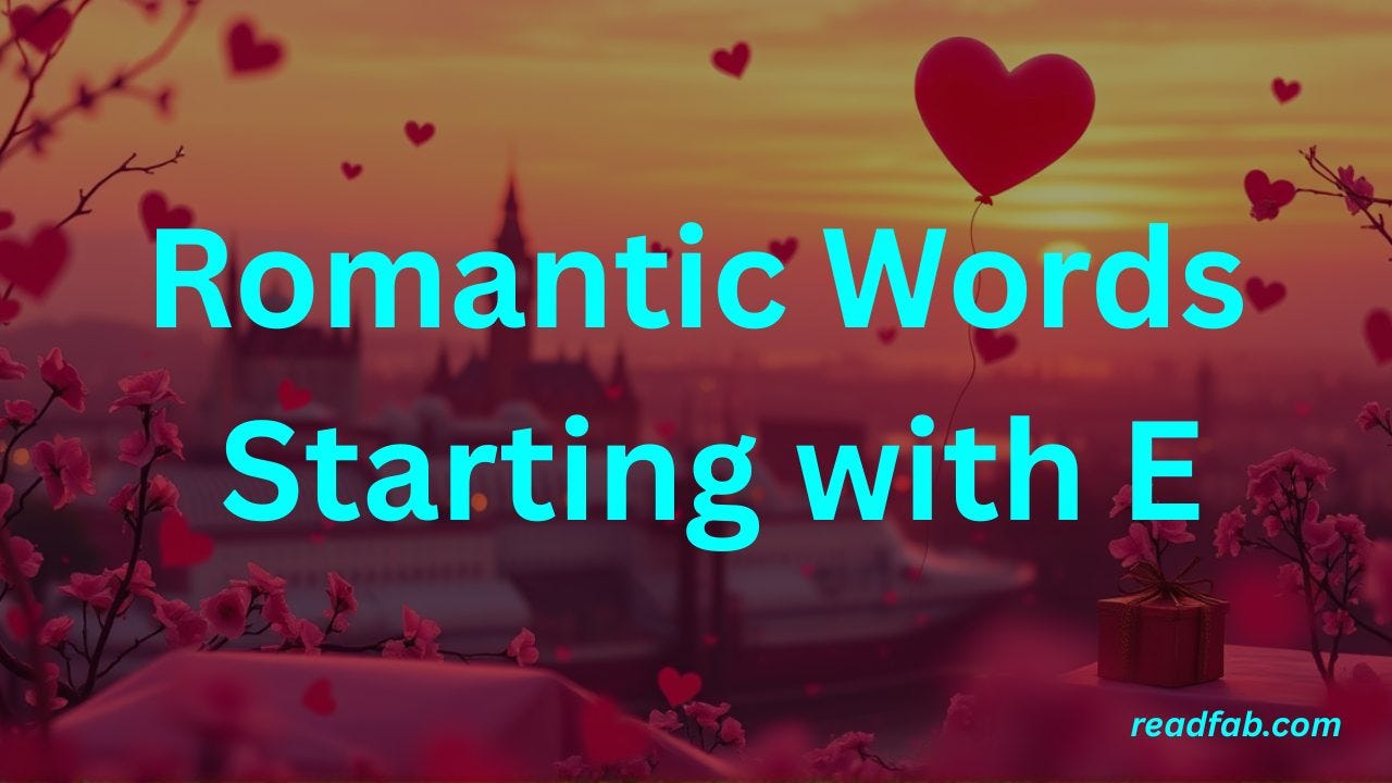 25 Enchanting Romantic Words That Start With E