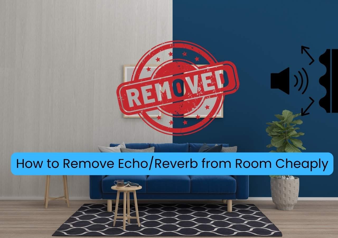 How to Remove Echo/Reverb from Room Cheaply