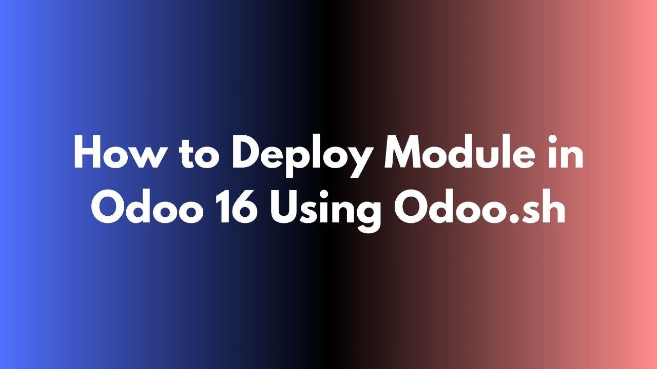 How to Deploy Module in Odoo 16 using Odoo.sh