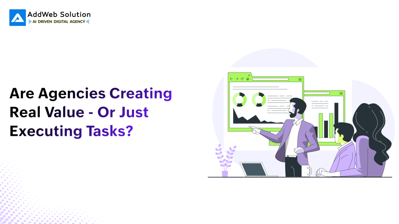 Are agencies creating real value or just executing tasks? A perspective on modern agency roles.