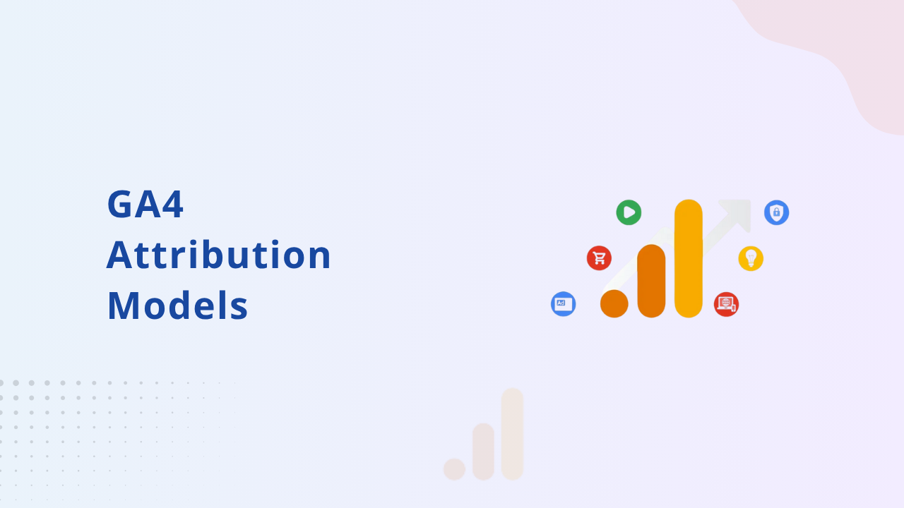 GA4 Attribution Models Explained: Choosing the Right One