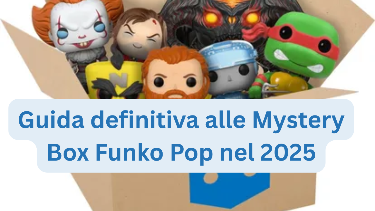 Guida definitiva alle Mystery Box Funko Pop nel 2025