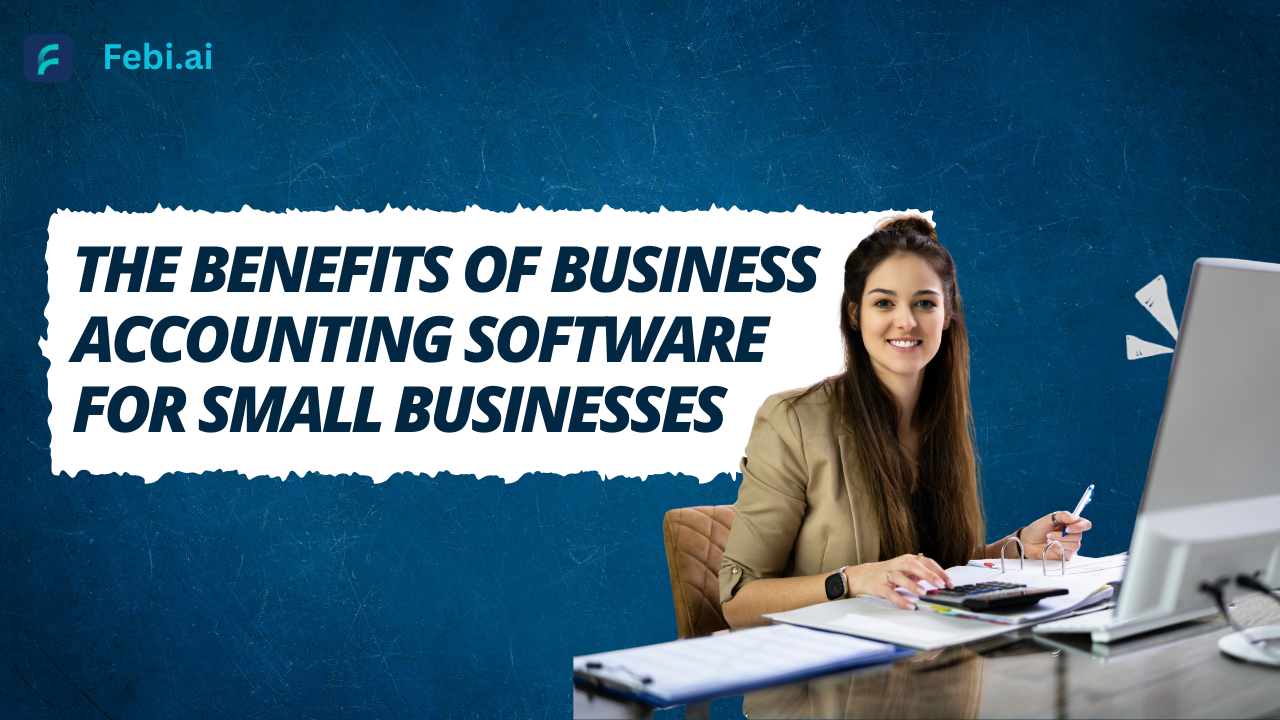 The Benefits of Business Accounting Software for Small Businesses