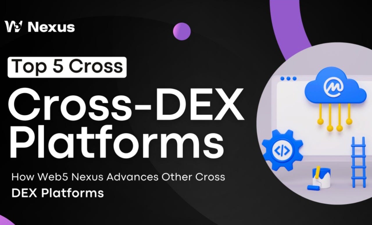 Top 5 Cross-DEX Platforms How Web5 Nexus Advances Other Cross-DEX Platforms