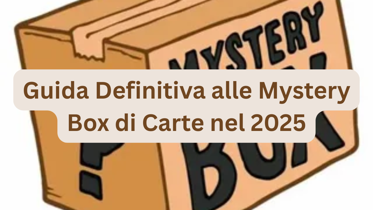 Guida Definitiva alle Mystery Box di Carte nel 2025