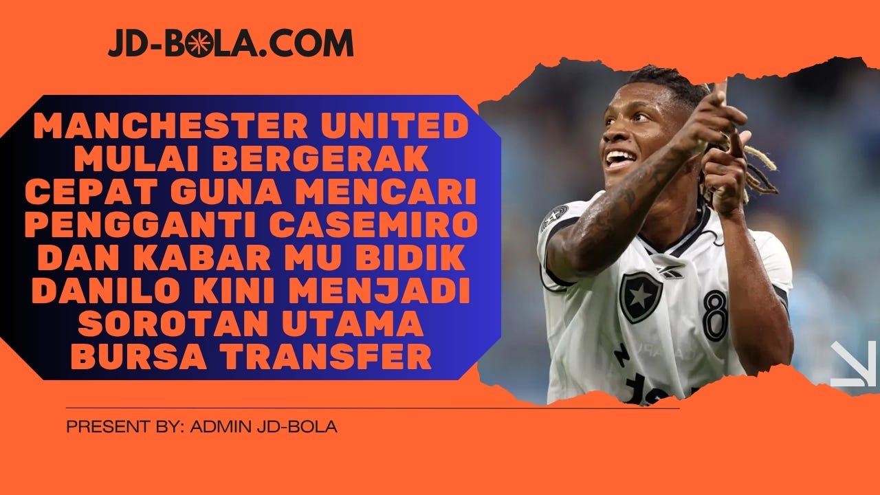 Strategi Manchester United: Mengapa Danilo Menjadi Target Utama Michael Carrick?