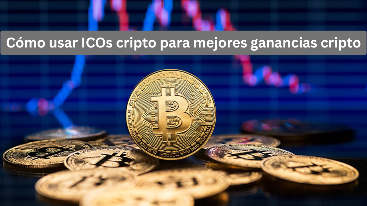 Cómo usar ICOs cripto para mejores ganancias cripto: Estrategias efectivas y consejos prácticos
