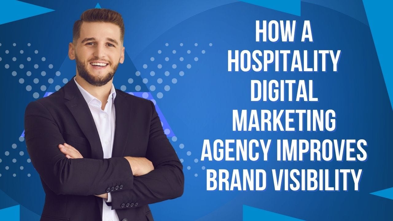 How a Hospitality Digital Marketing Agency Improves Brand Visibility