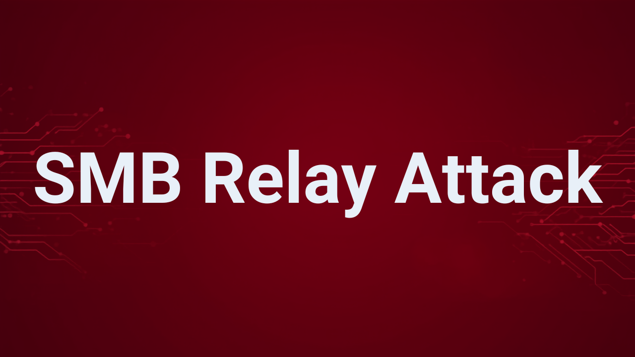 Internal Penetration Testing: A Real-World Guide to SMB Relay Attacks