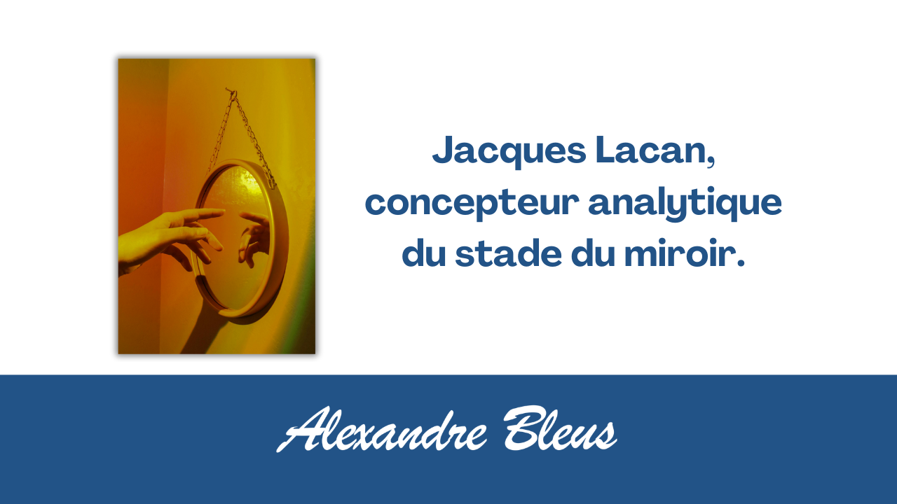 Jacques Lacan, concepteur analytique du stade du miroir.