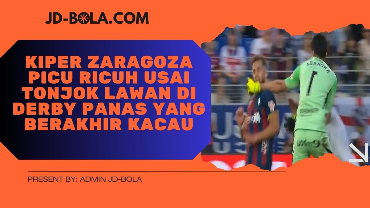 Kiper Zaragoza Picu Ricuh di Derby Panas vs Huesca