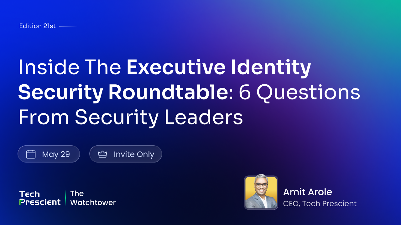 Inside the Executive Identity Security Roundtable: 6 Questions Security Leaders Are Asking Today