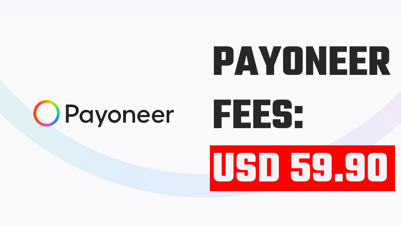 Payoneer Annual Fees for 2024 up to $59.95