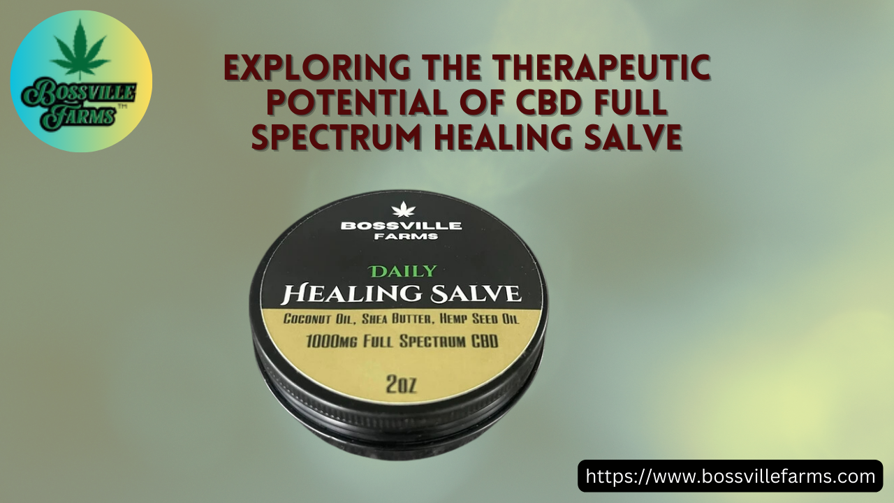 Exploring the Therapeutic Potential of CBD Full Spectrum Healing Salve