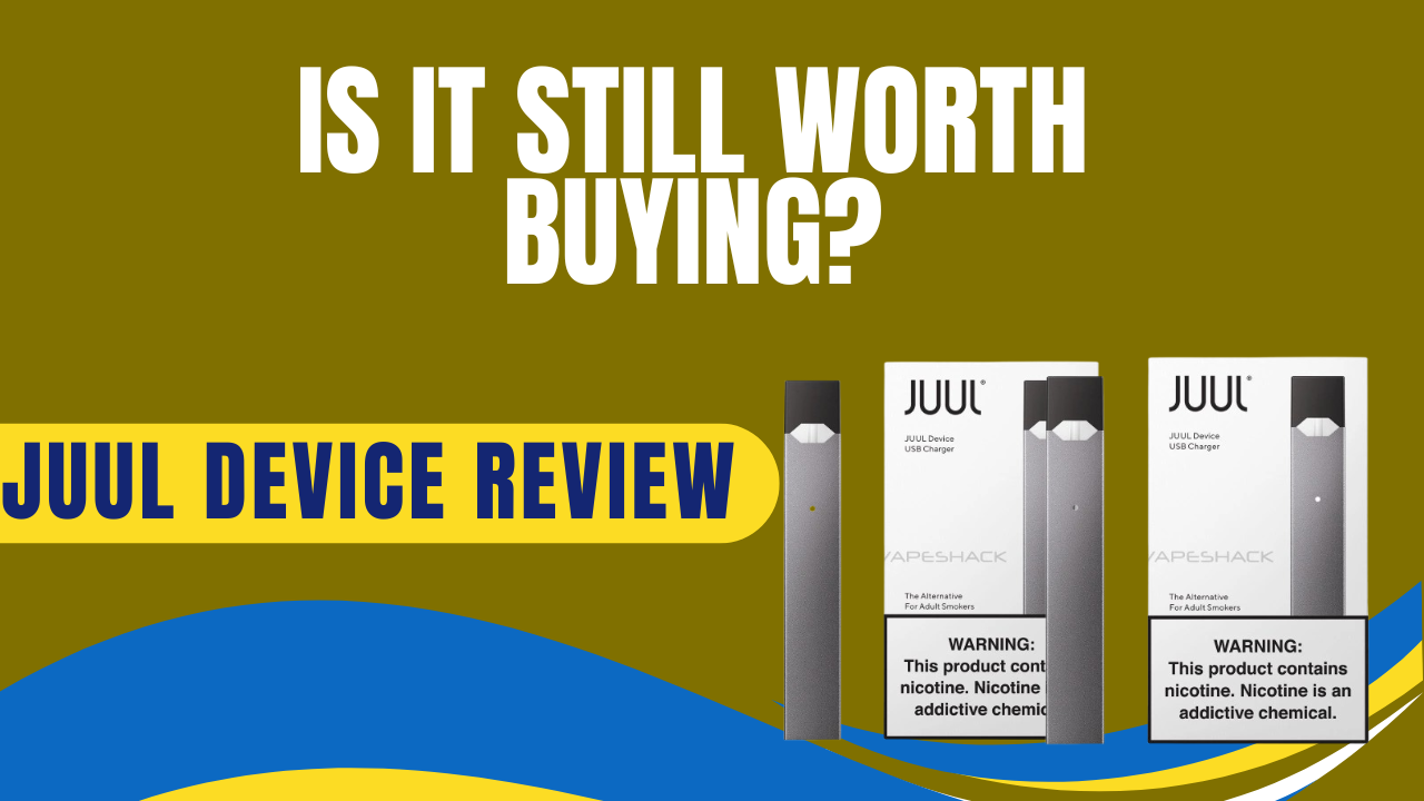 JUUL Device Review : Is It Still Worth Buying?