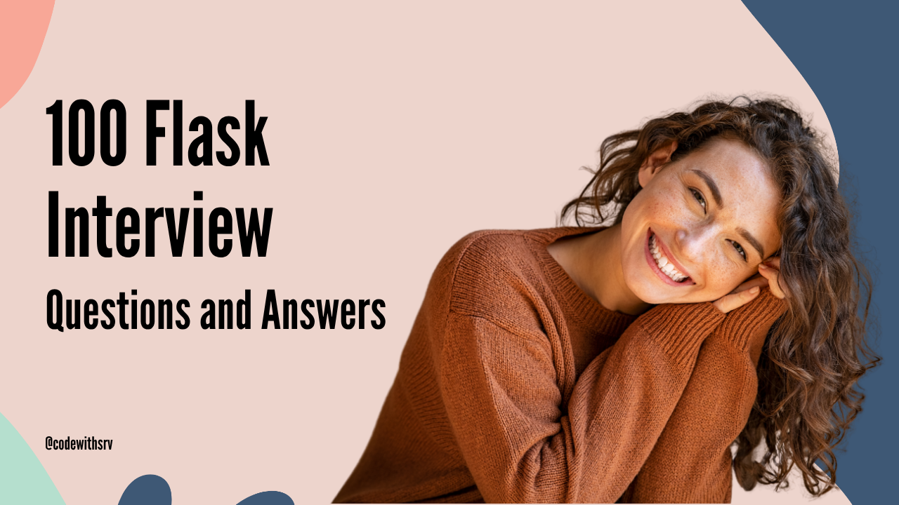 100 Flask Interview Questions and Answers for Freshers and Experienced Developers